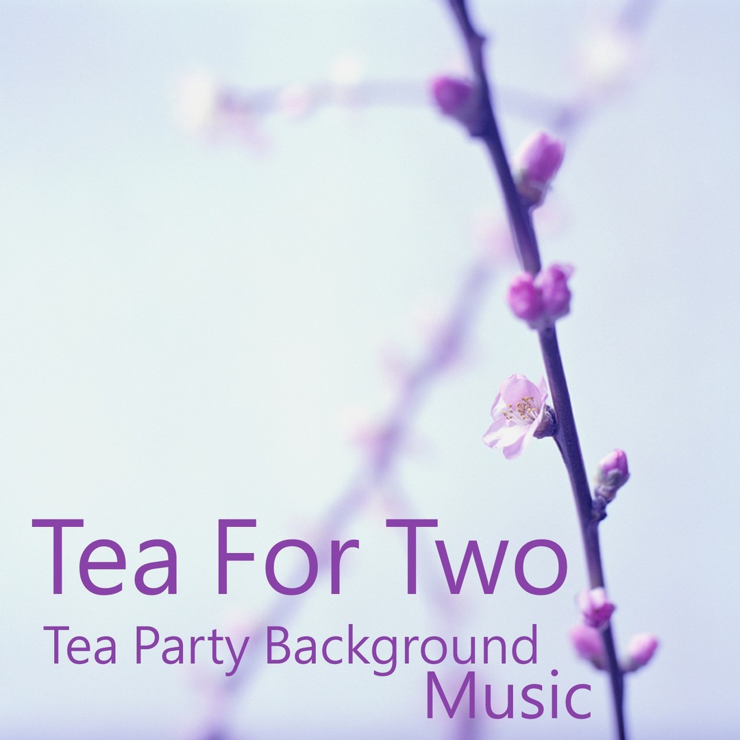 Tea Party Background Music: Tea for Two by The O'Neill Brothers Group -  Pandora