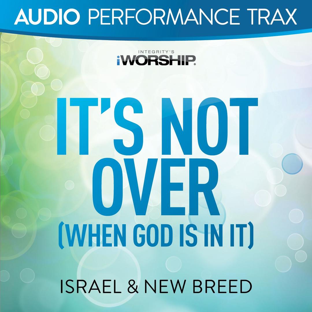 It S Not Over When God Is In It Live By Israel New Breed Pandora